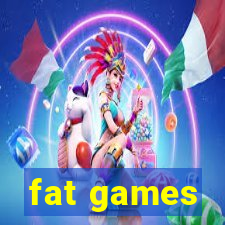 fat games